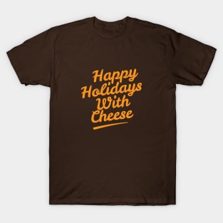 Happy Holidays With Cheese T Shirt T-Shirt